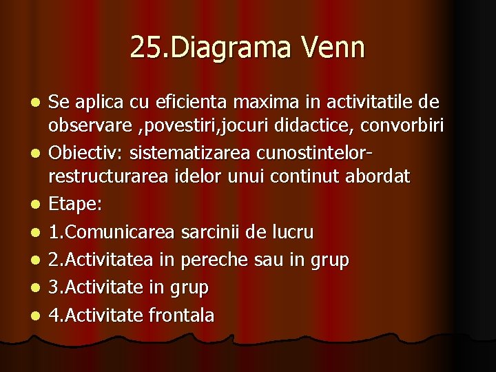 25. Diagrama Venn l l l l Se aplica cu eficienta maxima in activitatile