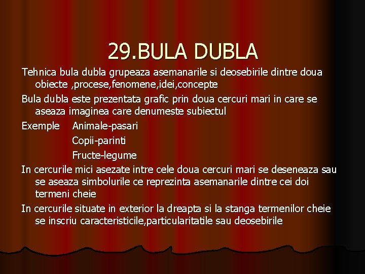 29. BULA DUBLA Tehnica bula dubla grupeaza asemanarile si deosebirile dintre doua obiecte ,