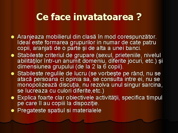 Ce face invatatoarea ? l l l Aranjeaza mobilierul din clasă în mod corespunzător.