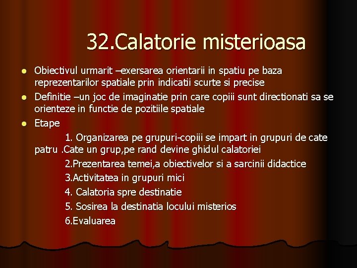 32. Calatorie misterioasa Obiectivul urmarit –exersarea orientarii in spatiu pe baza reprezentarilor spatiale prin