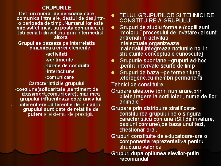 GRUPURILE Def. un numar de persoane care comunica intre ele, destul de des, intro