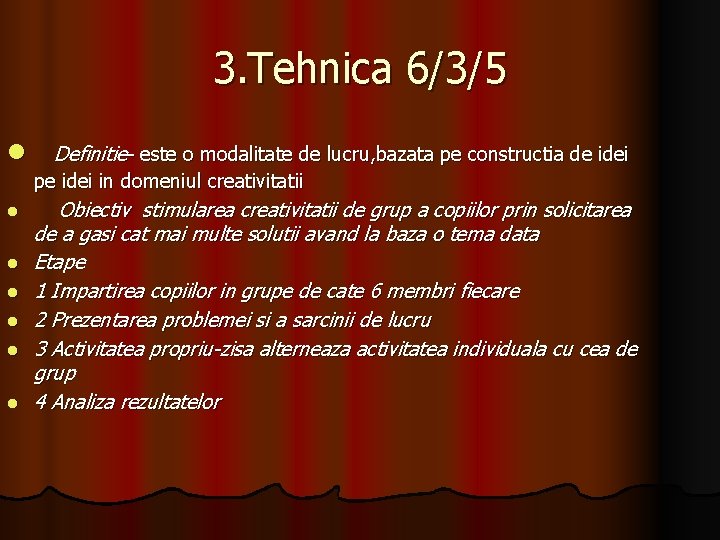 3. Tehnica 6/3/5 l l l l Definitie- este o modalitate de lucru, bazata