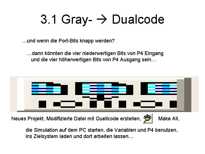 3. 1 Gray- Dualcode …und wenn die Port-Bits knapp werden? …dann könnten die vier