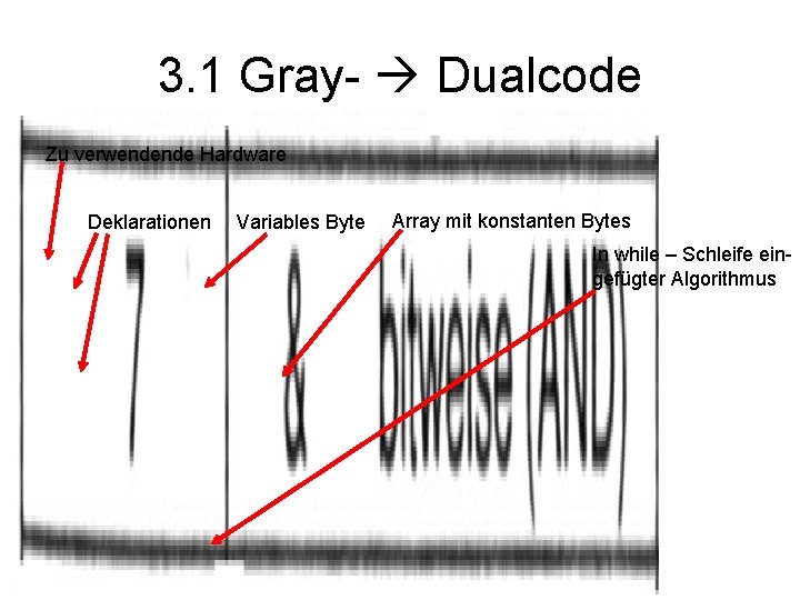 3. 1 Gray- Dualcode Zu verwendende Hardware Deklarationen Variables Byte Array mit konstanten Bytes