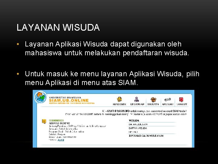 LAYANAN WISUDA • Layanan Aplikasi Wisuda dapat digunakan oleh mahasiswa untuk melakukan pendaftaran wisuda.