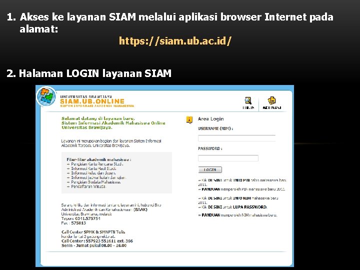 1. Akses ke layanan SIAM melalui aplikasi browser Internet pada alamat: https: //siam. ub.