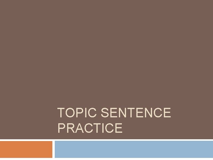 TOPIC SENTENCE PRACTICE 