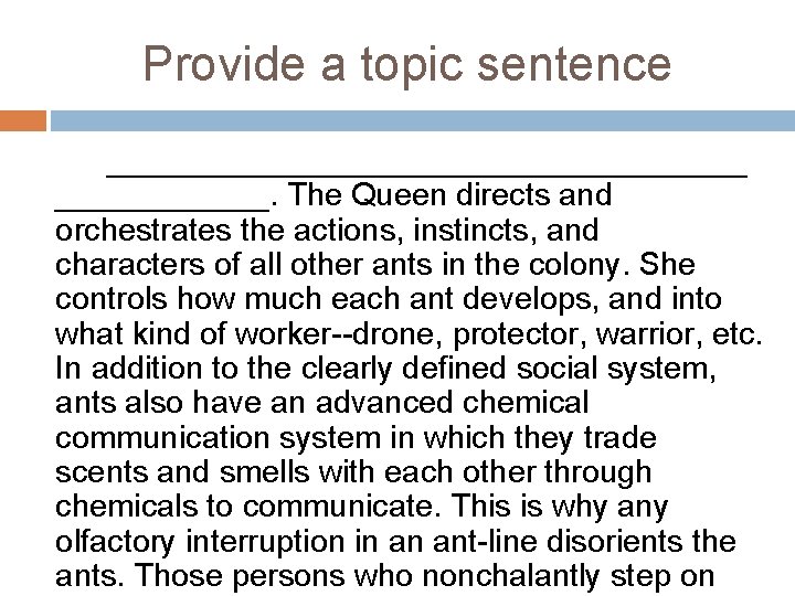 Provide a topic sentence __________________. The Queen directs and orchestrates the actions, instincts, and