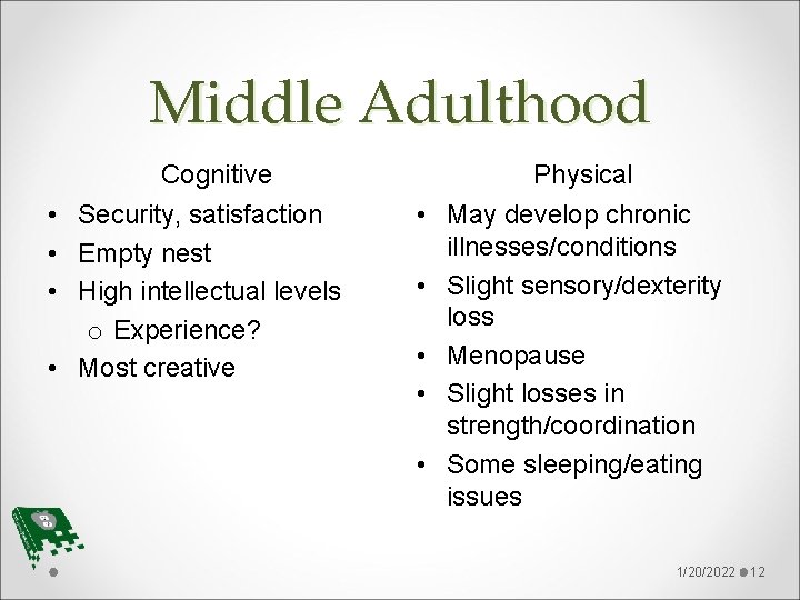 Middle Adulthood Cognitive • Security, satisfaction • Empty nest • High intellectual levels o