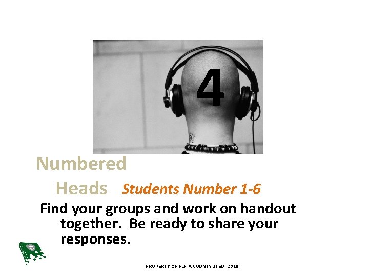 4 Numbered Heads Students Number 1 -6 Find your groups and work on handout