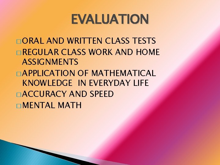 EVALUATION � ORAL AND WRITTEN CLASS TESTS � REGULAR CLASS WORK AND HOME ASSIGNMENTS
