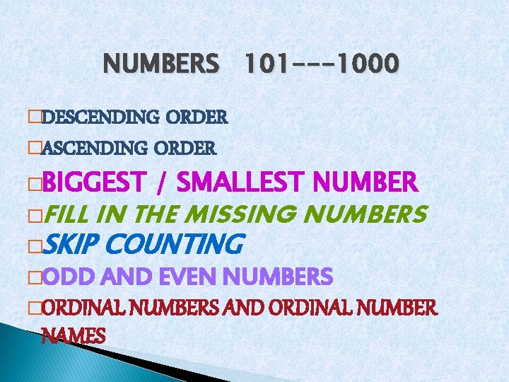 NUMBERS 101 ---1000 �DESCENDING ORDER �ASCENDING ORDER �BIGGEST / SMALLEST NUMBER �FILL IN THE
