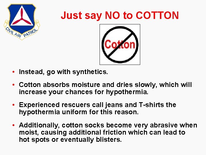 Just say NO to COTTON • Instead, go with synthetics. • Cotton absorbs moisture Just say NO to COTTON • Instead, go with synthetics. • Cotton absorbs moisture