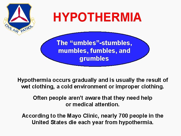 HYPOTHERMIA The “umbles”-stumbles, mumbles, fumbles, and grumbles Hypothermia occurs gradually and is usually the HYPOTHERMIA The “umbles”-stumbles, mumbles, fumbles, and grumbles Hypothermia occurs gradually and is usually the