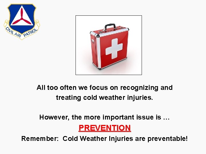 All too often we focus on recognizing and treating cold weather injuries. However, the All too often we focus on recognizing and treating cold weather injuries. However, the