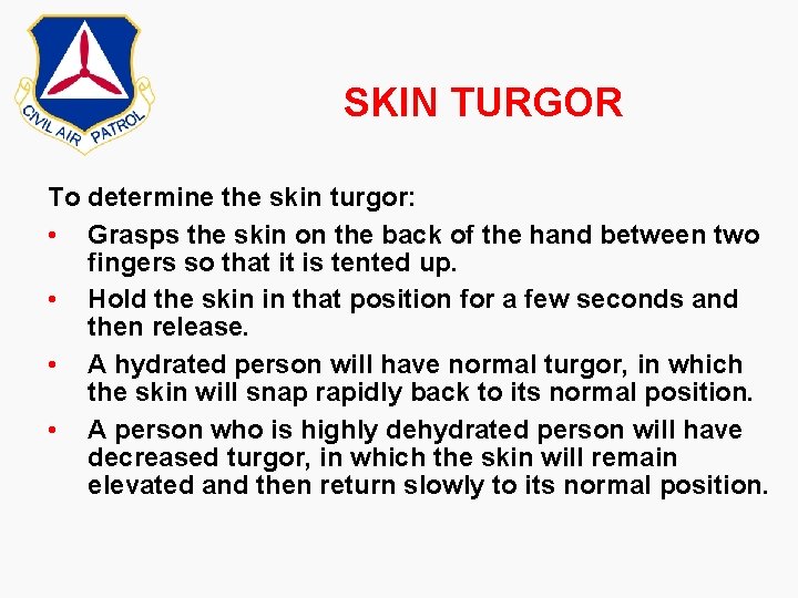 SKIN TURGOR To determine the skin turgor: • Grasps the skin on the back SKIN TURGOR To determine the skin turgor: • Grasps the skin on the back