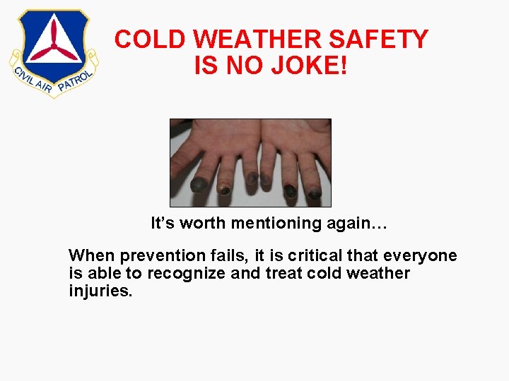 COLD WEATHER SAFETY IS NO JOKE! It’s worth mentioning again… When prevention fails, it COLD WEATHER SAFETY IS NO JOKE! It’s worth mentioning again… When prevention fails, it