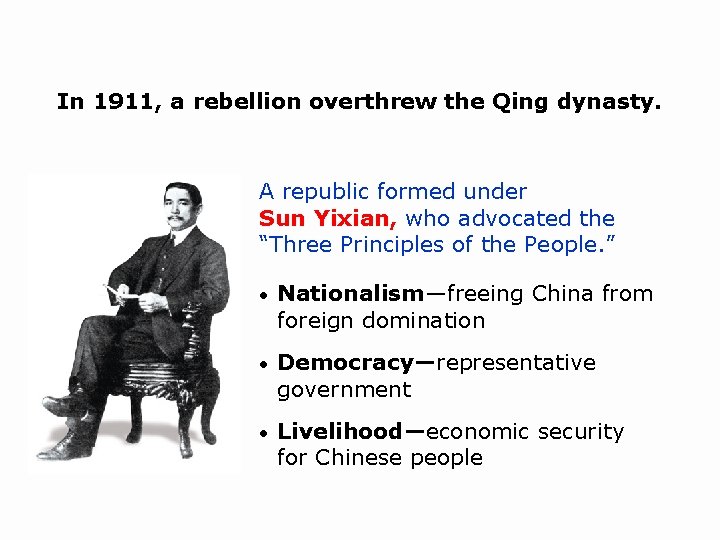 In 1911, a rebellion overthrew the Qing dynasty. A republic formed under Sun Yixian,