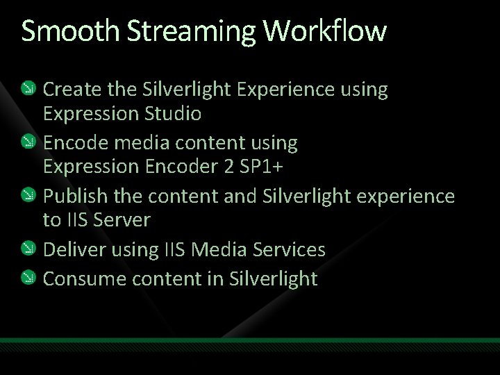 Smooth Streaming Workflow Create the Silverlight Experience using Expression Studio Encode media content using