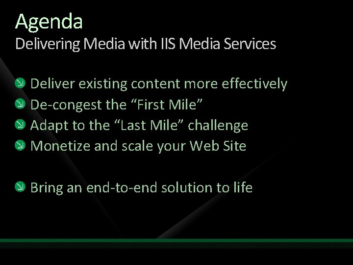 Agenda Delivering Media with IIS Media Services Deliver existing content more effectively De-congest the