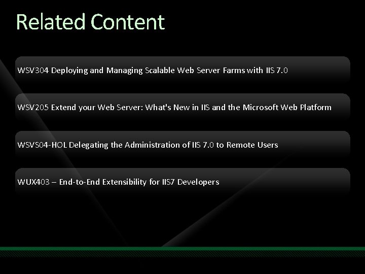Related Content WSV 304 Deploying and Managing Scalable Web Server Farms with IIS 7.