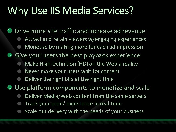 Why Use IIS Media Services? Drive more site traffic and increase ad revenue Attract