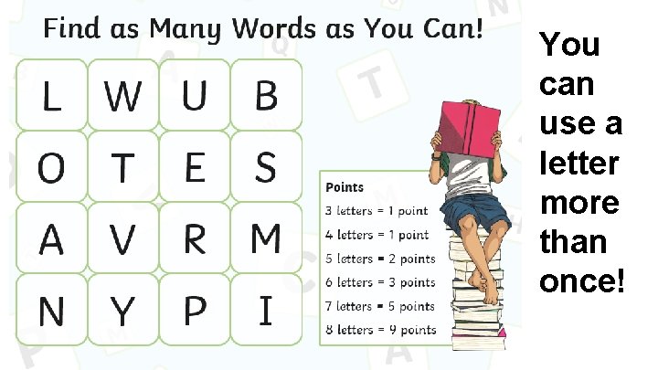 You can use a letter more than once! 