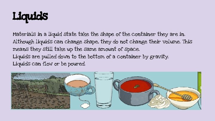 Liquids Materials in a liquid state take the shape of the container they are