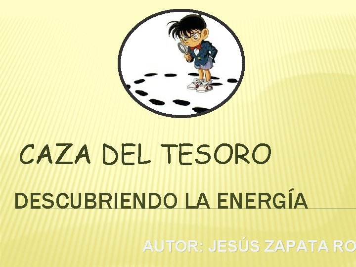 CAZA DEL TESORO DESCUBRIENDO LA ENERGÍA AUTOR: JESÚS ZAPATA RO 