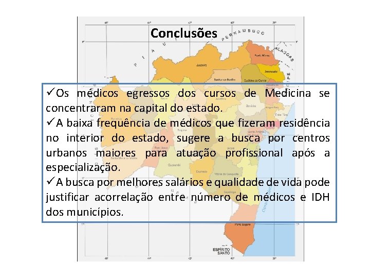 Conclusões üOs médicos egressos dos cursos de Medicina se concentraram na capital do estado.