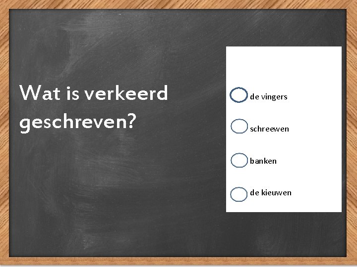 Wat is verkeerd geschreven? de vingers schreewen banken de kieuwen 