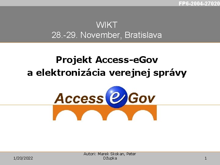 FP 6 -2004 -27020 WIKT 28. -29. November, Bratislava Projekt Access-e. Gov a elektronizácia