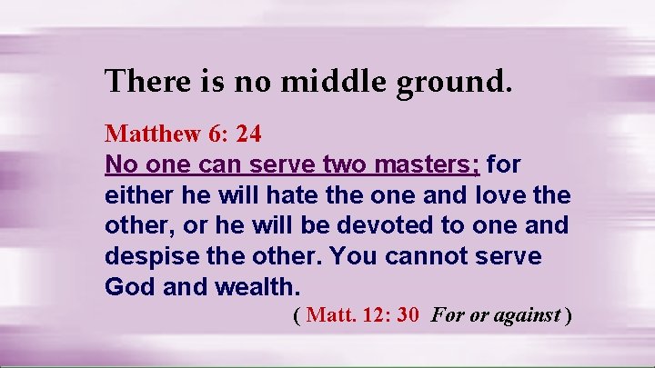 There is no middle ground. Matthew 6: 24 No one can serve two masters;