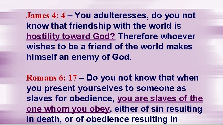 James 4: 4 – You adulteresses, do you not know that friendship with the