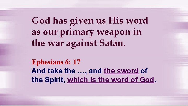 God has given us His word as our primary weapon in the war against