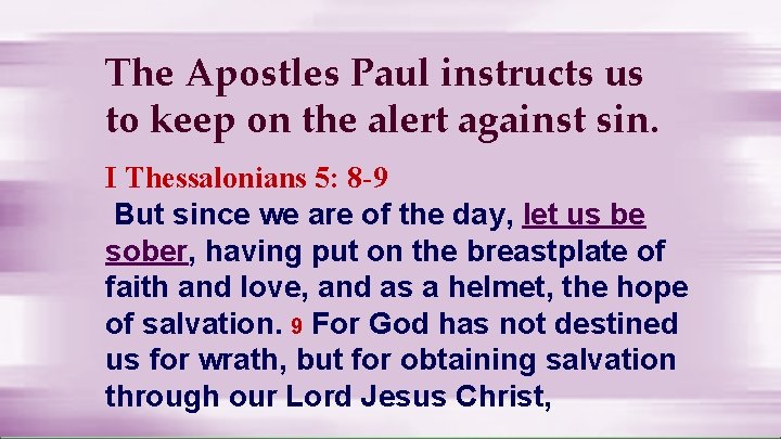 The Apostles Paul instructs us to keep on the alert against sin. I Thessalonians