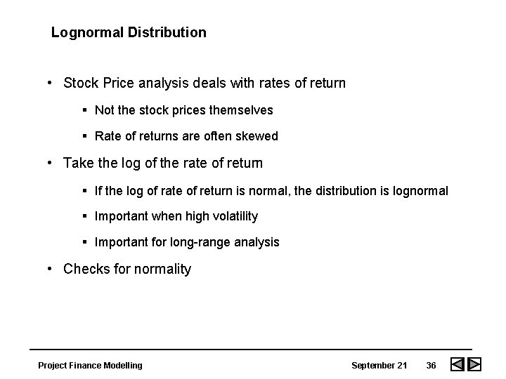 Lognormal Distribution • Stock Price analysis deals with rates of return § Not the Lognormal Distribution • Stock Price analysis deals with rates of return § Not the