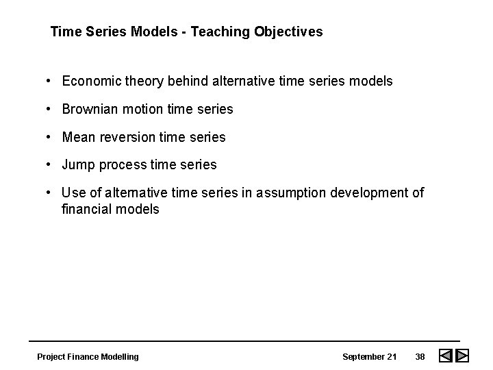Time Series Models - Teaching Objectives • Economic theory behind alternative time series models Time Series Models - Teaching Objectives • Economic theory behind alternative time series models
