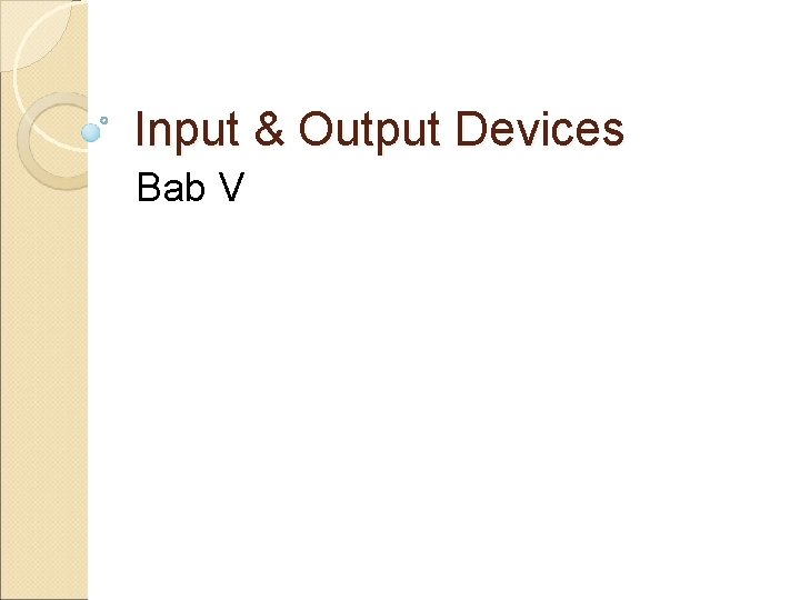 Input & Output Devices Bab V 