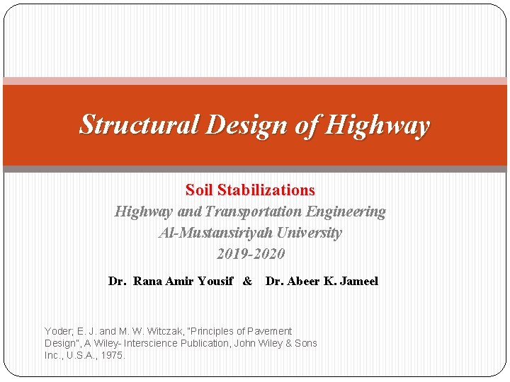 Structural Design of Highway Soil Stabilizations Highway and Transportation Engineering Al-Mustansiriyah University 2019 -2020