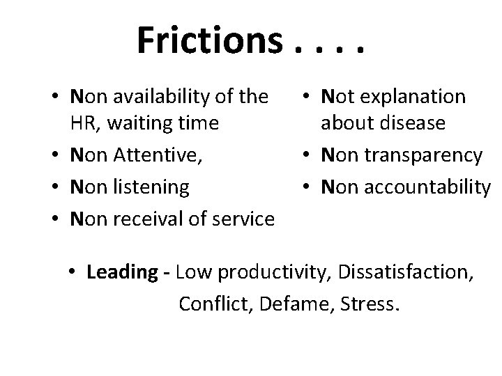 Frictions. . • Non availability of the HR, waiting time • Non Attentive, •