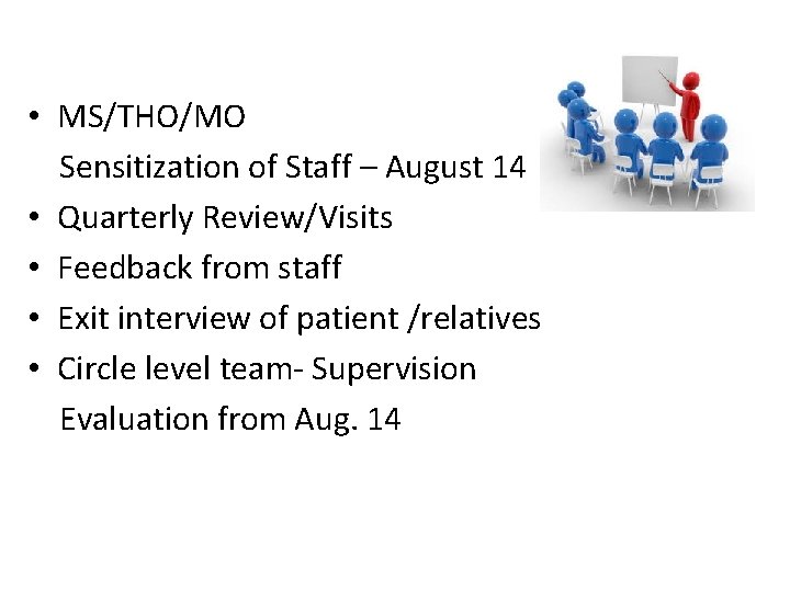  • MS/THO/MO Sensitization of Staff – August 14 • Quarterly Review/Visits • Feedback