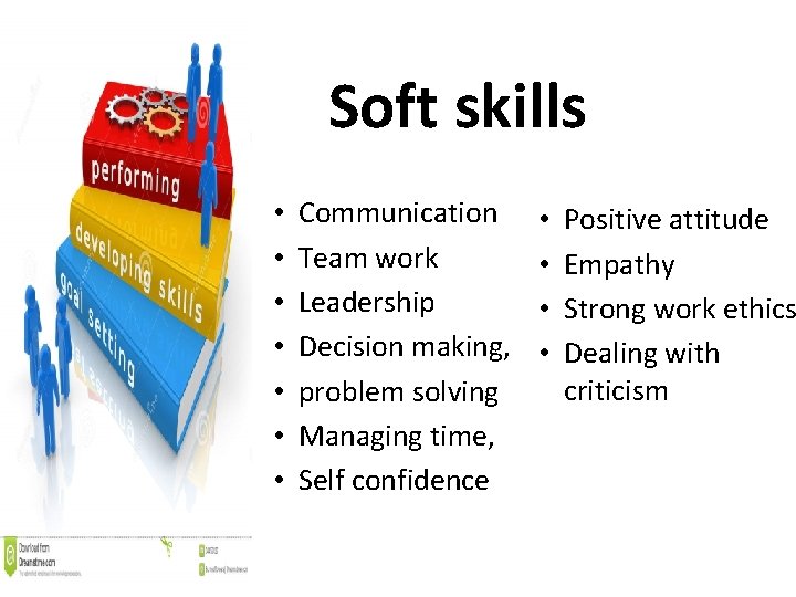 Soft skills • • Communication Team work Leadership Decision making, problem solving Managing time,