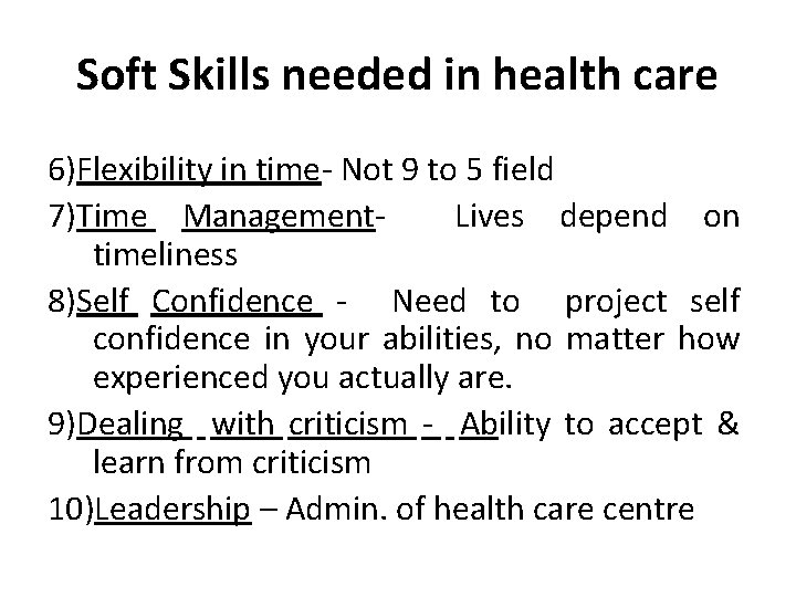 Soft Skills needed in health care 6)Flexibility in time- Not 9 to 5 field