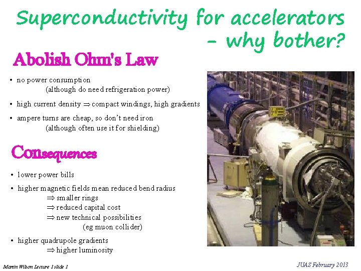 Superconductivity for accelerators - why bother? Abolish Ohm's Law • no power consumption (although