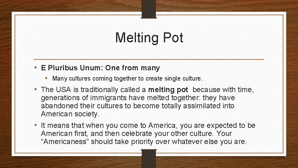Melting Pot • E Pluribus Unum: One from many • Many cultures coming together