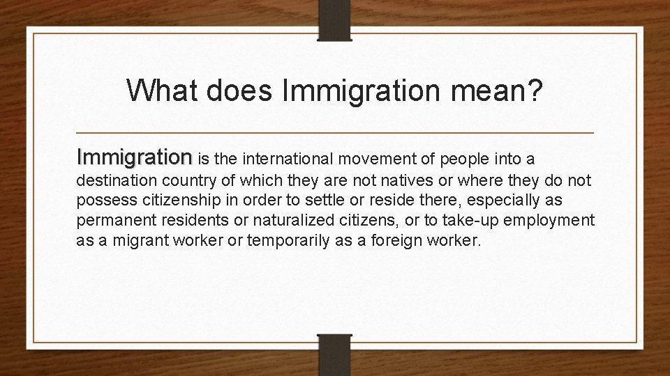 What does Immigration mean? Immigration is the international movement of people into a destination