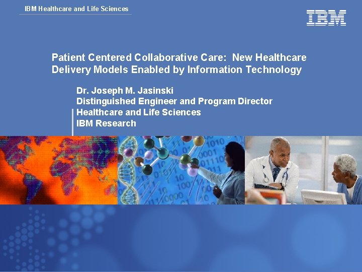 IBM Healthcare and Life Sciences Patient Centered Collaborative Care: New Healthcare Delivery Models Enabled