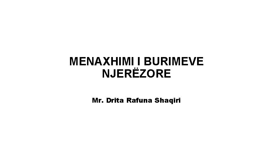 MENAXHIMI I BURIMEVE NJERËZORE Mr. Drita Rafuna Shaqiri 