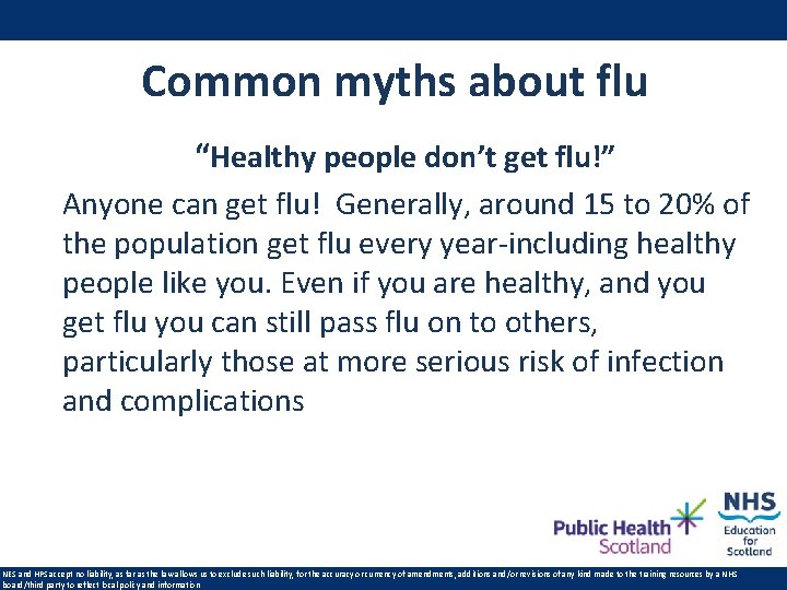 Common myths about flu “Healthy people don’t get flu!” Anyone can get flu! Generally,